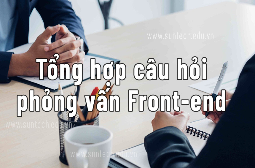 Tổng hợp những câu hỏi phỏng vấn Front-end Developer